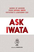 Ask Iwata Words Wisdom Nintendos Legendary Ceo Hardcover Prose