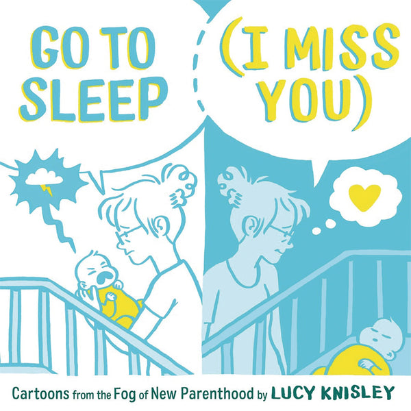 Go To Sleep (I Miss You) Cartoons From the Fog of New Parenthood
